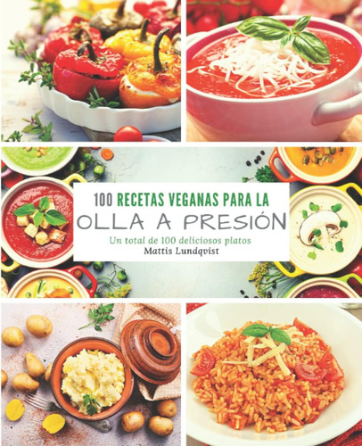 Libro: 100 Recetas Veganas Para La Olla A Presión: Un Total 