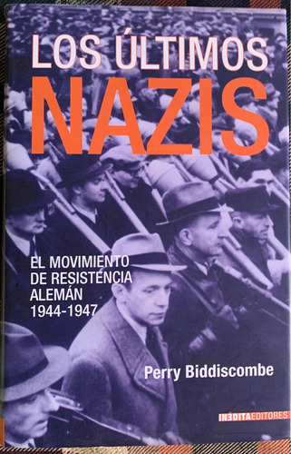 Los Ultimos Nazis  Autor Perry Biddiscombe