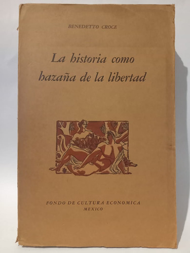 La Historia Como Hazaña De La Libertad - Benedetto Croce