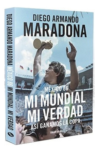 México 86 Mi Mundial Mi Verdad Diego Armando Maradona