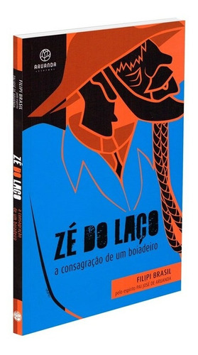 Zé do Laço: a consagração de um boiadeiro, de Brasil, Filipi. Editora Aruanda Eireli, capa mole em português, 2022