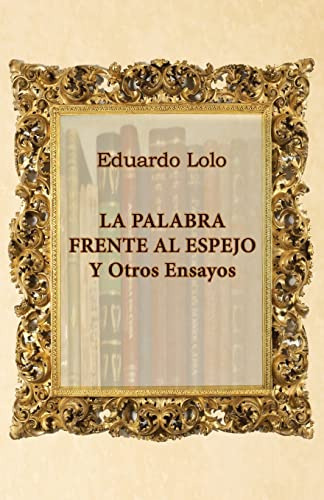 La Palabra Frente Al Espejo Y Otros Ensayos