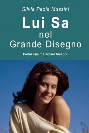 Lui Sa : Nel Grande Disegno - Silvia Paola Mussini