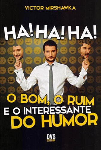 Ha! Ha! Ha! O Bom, O Ruim E O Interessante Do Humor, De Mirshawka, Victor. Editora Dvs Editora, Capa Mole, Edição 1ª Edição - 2015 Em Português