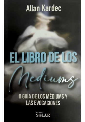 Libro De Los Mediums, De Allán Kardec., Vol. No. Editorial Solar, Tapa Blanda En Español, 2023