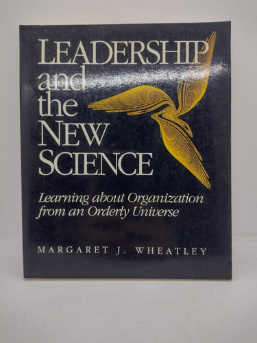 Leadership And The New Science - Margaret J Wheatley - Usa 