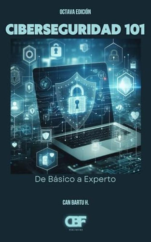 Ciberseguridad 101: De Básico A Experto (ciberseguridad 101)