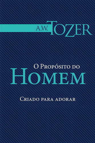 O Propósito Do Homem, A W Tozer - Graça