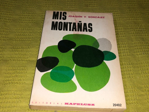 Mis Montañas - Joaquín V. González - Kapelusz