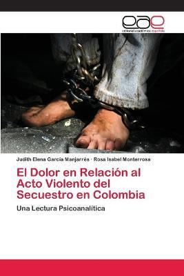 Libro El Dolor En Relacion Al Acto Violento Del Secuestro...