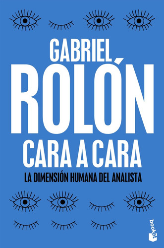 Cara A Cara - La Dimensión Humana Del Analista - Rolón, Gabr