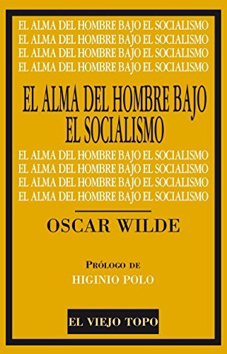 El Alma Del Hombre Bajo El Socialismo - Wilde, Oscar