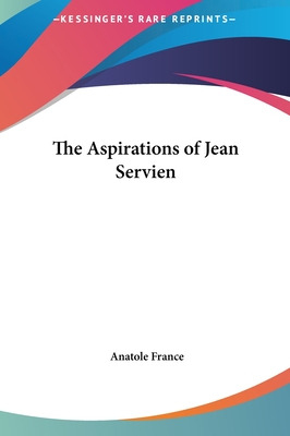 Libro The Aspirations Of Jean Servien - France, Anatole