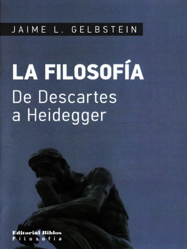 La Filosofía. De Descartes A Heidegger