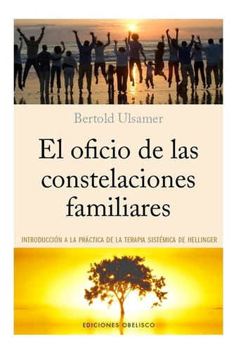 El Oficio De Las Constelaciones Familiares - Bertold Ulsamer, de Ulsamer, Bertold. Editorial OBELISCO, tapa tapa blanda en español, 2013