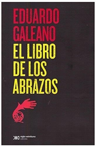 Libro De Los Abrazos, El - Biblioteca Eduardo Galeano - 2015