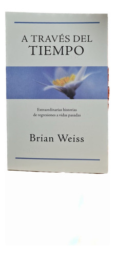 A Traves Del Tiempo, Brian Weiss