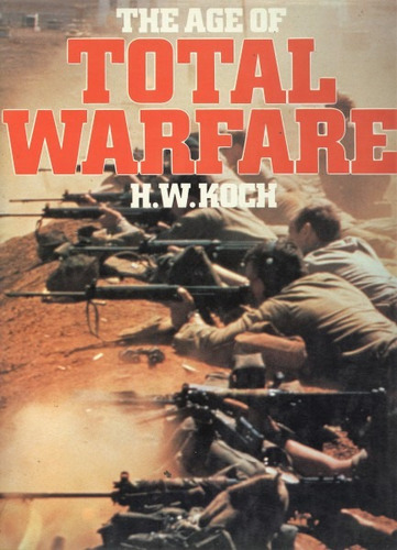 The Age Of Total Warfare - H . W . Koch (contemporáneos)