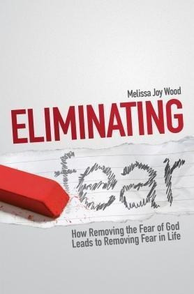 Eliminating Fear - Melissa Joy Wood