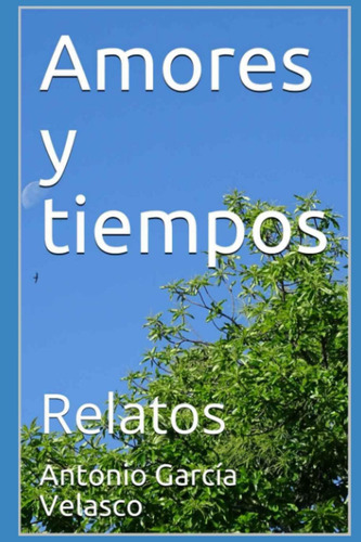 Libro: Amores Y Tiempos: Relatos (spanish Edition)