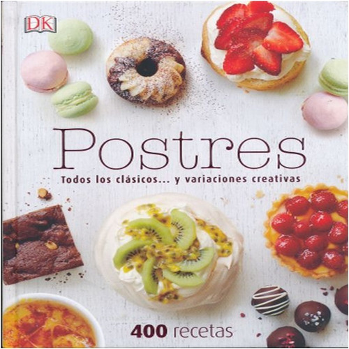 Postres : Todos Los Clasicos Y  Variaciones Creativas (libro