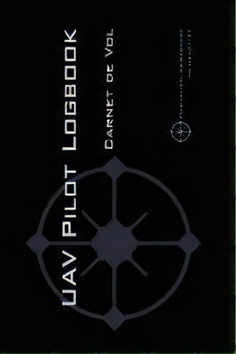 Uav Pilot Logbook : Un Carnet De Vols Facile A Utiliser Avec De La Place Pour 1000 Vols - Comme U..., De Michael L Rampey. Editorial Parhelion Aerospace Gmbh, Tapa Blanda En Francés