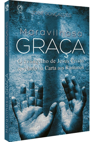 Maravilhosa graça - O Evangelho de Jesus Cristo revelado na carta aos Romanos, de Gonçalves, José. Editora Casa Publicadora das Assembleias de Deus, capa mole em português, 2016