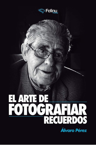 Libro: El Arte De Fotografiar Recuerdos: Los Secretos De La