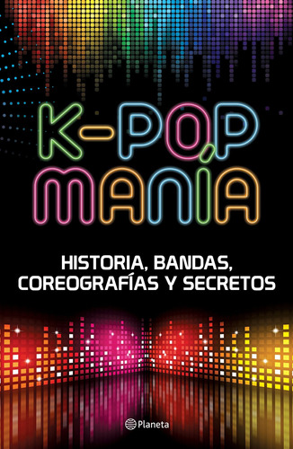 K-POP Manía, de tenidos Planeta Argentina. Serie Fuera de colección Editorial Planeta México, tapa blanda en español, 2017