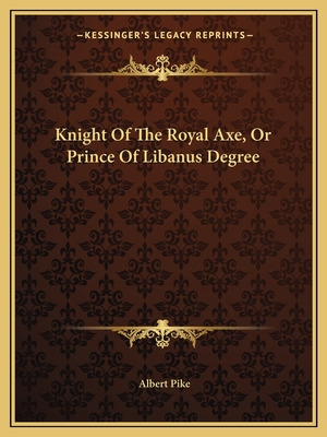 Libro Knight Of The Royal Axe, Or Prince Of Libanus Degre...