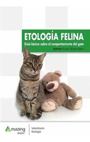 Etologia Felina : Guia Basica Sobre El Comportamiento Del Gato, De Rosana Alvarez Bueno. Editorial Amazing Books S.l., Tapa Blanda En Español