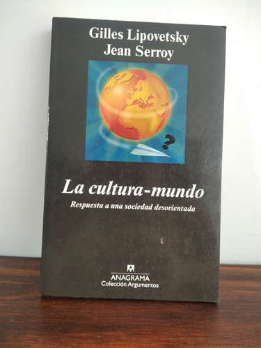 La Cultura-mundo. Gilles Lipovetsky Y Jean Serroy.