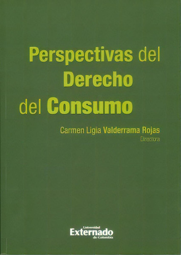 Perspectivas Del Derecho Del Consumo, De Carmen Ligia Valderrama Rojas. Serie 9587109115, Vol. 1. Editorial U. Externado De Colombia, Tapa Blanda, Edición 2013 En Español, 2013