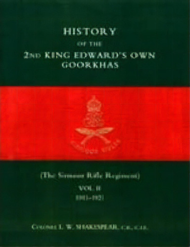 History Of The 2nd King Edward's Own Goorkhas : The Sirmoor, De L. W. Shakespear. Editorial Naval & Military Press Ltd En Inglés