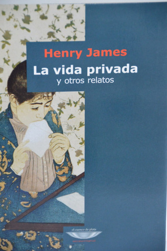 Libro La Vida Privada Y Otros Relatos De Henry James