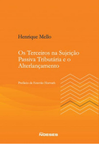 Os terceiros na sujeição passiva tributária e o alterlan, de Mello Henrique. Editora Noeses, capa mole em português