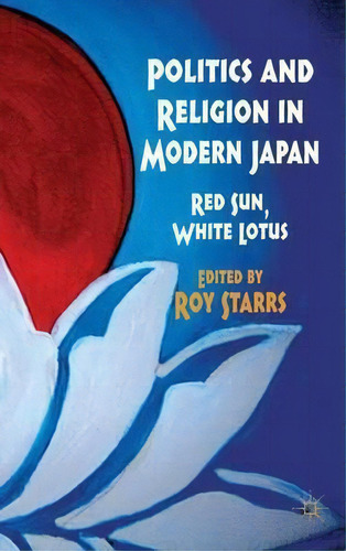 Politics And Religion In Modern Japan, De Roy Starrs. Editorial Palgrave Macmillan, Tapa Dura En Inglés