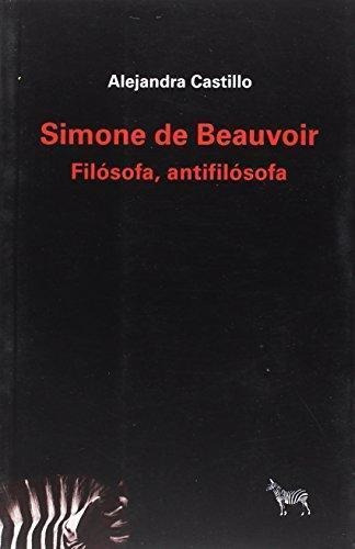 Simone De Beauvoir- Filosofa Antifilosofa - Castillo, Alejan