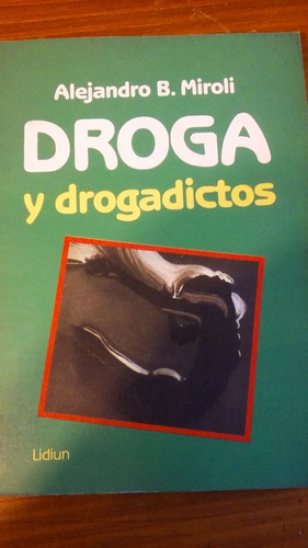 Droga Y Drogadictos - Alejandro B. Miroli