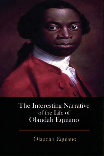 The Interesting Narrative Of The Life Of Olaudah Equiano, De Olaudah Equiano. Editorial Createspace Independent Publishing Platform, Tapa Blanda En Inglés