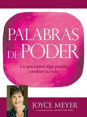 Palabras De Poder : Lo Que Usted Diga Puede Cambiar Su Vi...