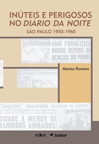 Inúteis E Perigosos No Diário Da Noite, De Romero, Mariza. Editora Educ - Editora Da Puc-sp Em Português