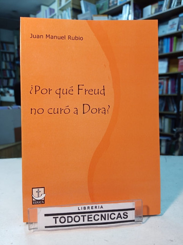 Por Que Freud No Curo A Dora ? - Rubio     -educa