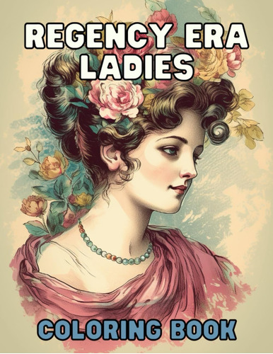 Libro: Regency Era Ladies - Coloring Book: Elegant Portraits