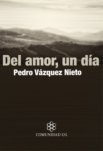 Del Amor, Un Día, De Pedro Vázquez Nieto. Serie 6074415995, Vol. 1. Editorial Universidad De Guanajuato, Tapa Blanda, Edición 2018 En Español, 2018