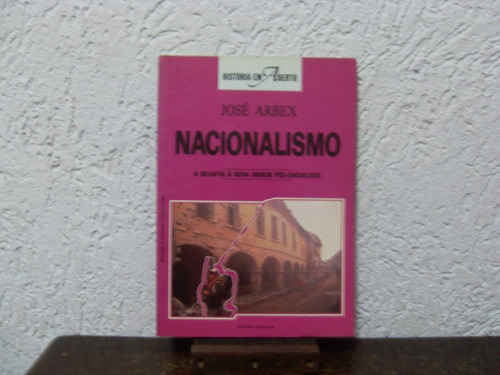 Nacionalismo, O Desafio Da Nova Ordem Pós-soci  - José Arbex