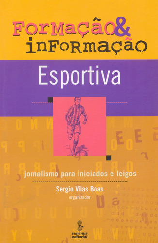 Formação e informação esportiva: jornalismo para iniciados e leigos, de Vários autores. Editora Summus Editorial Ltda., capa mole em português, 2005