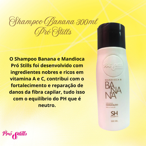 Kit 02 Shampoo Banana & Mandioca 300ml Pro Stills