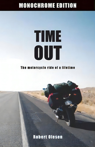 Time Out - Monochrome Edition : The Motorcycle Ride Of A Lifetime, De Robert Olesen. Editorial Lzb Danmark, Tapa Blanda En Inglés