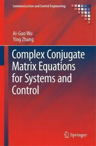 Complex Conjugate Matrix Equations For Systems And Control, De Ai-guo Wu. Editorial Springer Verlag Singapore, Tapa Dura En Inglés